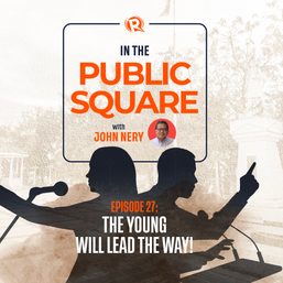 [WATCH] In the Public Square with John Nery: The young will lead the way