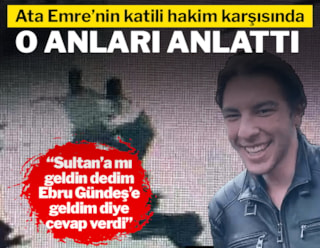 Ata Emre'nin katili hakim karşısında ilk ifadesini verdi