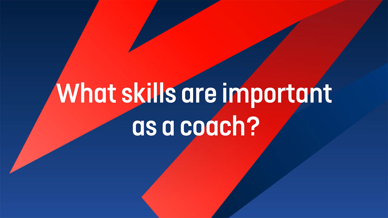 What skills are important as a coach?