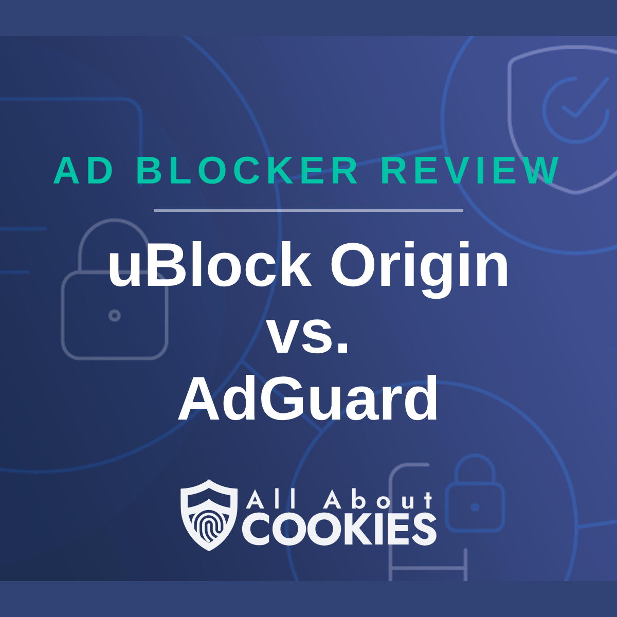 A blue background with images of locks and shields with the text “uBlock Origin vs. AdGuard” and the All About Cookies logo.