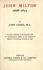 Cover of: John Milton, 1608-1674: a lecture delivered in the Parochial Hall, St. Bartholomew's, Dublin, on the occasion of Milton's Tercentenary, December 9, 1908