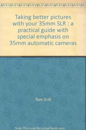 Taking Better Pictures with Your 35mm SLR: A Practical Guide with Special Emphasis on 35mm Automa...