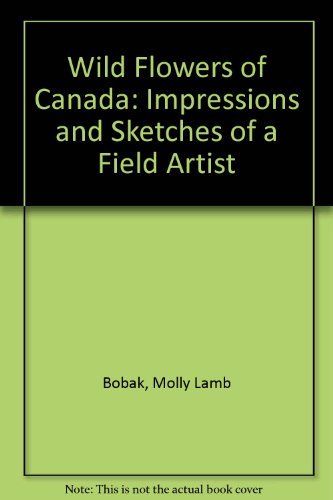 Wild Flowers of Canada: Impressions and Sketches of a Field Artist
