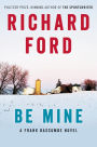 Be Mine: A Frank Bascombe Novel