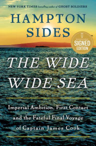 Title: The Wide Wide Sea: Imperial Ambition, First Contact and the Fateful Final Voyage of Captain James Cook (Signed Book), Author: Hampton Sides