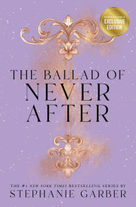 Title: The Ballad of Never After (B&N Exclusive Edition) (Once Upon a Broken Heart Series #2), Author: Stephanie Garber