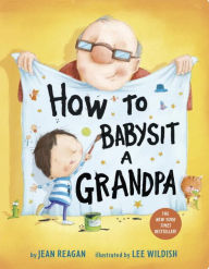 Title: How to Babysit a Grandpa: A Book for Dads, Grandpas, and Kids, Author: Jean Reagan