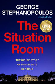 Title: The Situation Room: The Inside Story of Presidents in Crisis (Signed Book), Author: George Stephanopoulos
