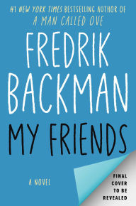 Title: My Friends: A Novel, Author: Fredrik Backman