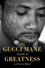 Title: The Gucci Mane Guide to Greatness, Author: Gucci Mane