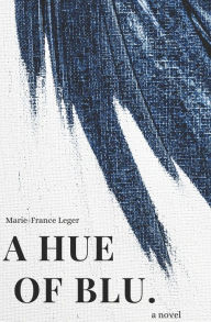 Title: A Hue of Blu, Author: Marie-France Leger