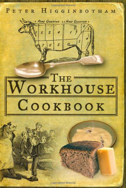 Cover of The Workhouse Cookbook: A History of the Workhouse and its Food