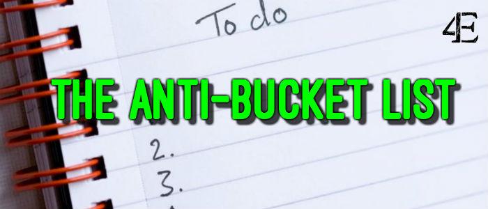 The Anti-Bucket List