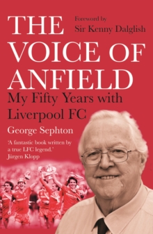 The Voice of Anfield : My Fifty Years with Liverpool FC