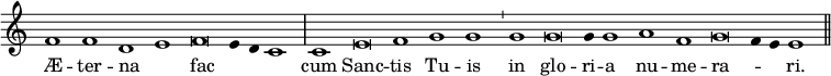 { \relative f' { \override Score.TimeSignature #'stencil = ##f \cadenzaOn \override Score.Stem #'stencil = ##f
 f1 f d e f\breve e4 d c1 \bar "|"
 c e\breve f1 g g \bar "'"
 g g\breve g4 g1 a f g\breve f4 e e1 \bar "||" }
\addlyrics { Æ -- ter -- na _ fac _ _ _
 cum Sanc -- tis Tu -- is
 in glo -- ri -- a nu -- me -- ra -- _ _ ri. } }