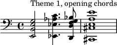 \relative c' {\clef "bass" <e,, b' e g>2^"Theme 1, opening chords" <ees ees' aes c>4. <d d' f g bes>8 <cis cis' e a e'>1} 