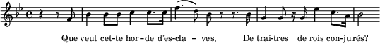 
  \new Staff \with { midiInstrument = "trumpet" \magnifyStaff #5/7 }
  \relative bes' { 
    \set Score.tempoHideNote = ##t
    \key bes \major
    \time 4/4
    \tempo 4 = 112
     \partial 2 r4 r8 f8 bes4 bes8 bes c4 c8. c16 f4. (d8) bes r8 r8. bes16 g4 g8 r16 g es'4 c8. a16 bes2
  }
  \addlyrics {
    \override LyricText.font-size = #-2
     Que veut cet -- te hor -- de d’es -- cla -- ves,
     De trai -- tres de rois con -- ju -- rés?
  }
