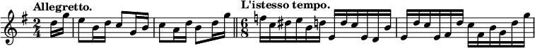 { \relative d'' { \key g \major \time 2/4 \partial 8 \tempo "Allegretto."
 d16 g | e8 b16 d c8 g16 b | c8 a16 d b8 d16 g \bar "||"
 \time 6/8 \tempo "L'istesso tempo."
 f16 c dis e b d e, d' c e, d b' |
 e, d' c e, fis d' c fis, b g d' g } }