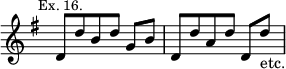 { \relative d' { \key g \major \time 3/4 \override Score.TimeSignature #'stencil = ##f \mark \markup \small "Ex. 16."
 d8 d' b d g,[ b] | d, d' a d d,[ d']_"etc." } }