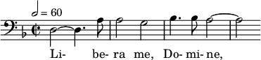  \relative c { \clef bass \time 2/2 \key d \minor \tempo 2 = 60 d2~ d4. a'8 | a2 g | bes4. bes8 a2~ | a } \addlyrics { Li- be- ra me, Do- mi- ne, } 