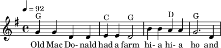 
X:1
M:C
L:1/4
Q:92
K:G
"G"G G D D | "C" E E "G" D2 | B B "D" A A | "G" G3 D |
w: Old Mac Do-nald had a farm hi-a hi-a ho and
