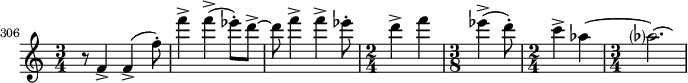  \relative c' {
    \set Score.tempoHideNote = ##t
    \tempo 4 = 144
    \set Score.currentBarNumber = #306
    \bar ""
    \set Staff.midiInstrument = #"violin"
    \time 3/4 r8 f4-> f4->( f'8-.)
    f'4-> f4->( ees8-.) d8->~
    d8 f4-> f4-> ees8-.
    \time 2/4 d4-> f4
    \time 3/8 ees4->( d8-.)
    \time 2/4 c4-> aes4~
    \time 3/4 aes?2.\laissezVibrer
  }
