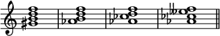 
{
\omit Score.TimeSignature
    \relative c'' {
        <gis b d f>1 <aes b d f> <aes ces d f> <aes ces eses f>  \bar "||"
    }
}
