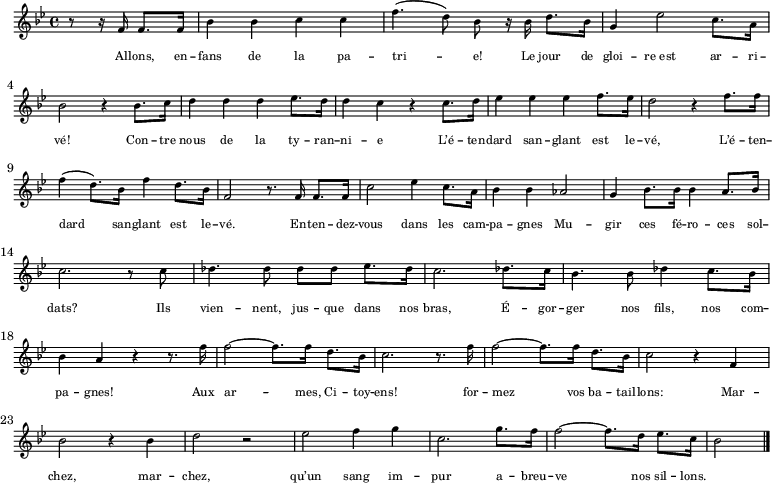 
  \new Staff \with { midiInstrument = "choir aahs" \magnifyStaff #5/7 }
  \relative bes' { 
    \set Score.tempoHideNote = ##t
    \key bes \major
    \time 4/4
    \tempo 4 = 112
     \partial 2 r8 r16 f f8. f16 bes4 bes c c f4. (d8) bes r16 bes d8. bes16 g4 es'2 c8. a16 \break 
     bes2 r4 bes8. c16 d4 d d es8. d16 d4 c4 r c8. d16 es4 es es f8. es16 d2 r4 f8. f16 \break
     f4 (d8.) bes16 f'4 d8. bes16 f2 r8. f16 f8. f16 c'2 es4 c8. a16 bes4 bes as2 g4 bes8. bes16 bes4 a8. bes16 \break
     c2. r8 c des4. des8 des des es8. des16 c2. des8. c16 bes4. bes8 des4 c8. bes16 \break
     bes4 a r r8. f'16 f2~ f8. f16 d8. bes16 c2. r8. f16 f2~ f8. f16 d8. bes16 c2 r4 f, \break
     bes2 r4 bes d2 r es2 f4 g4 c,2. g'8. f16 f2~ f8. d16 es8. c16 \partial 2 bes2 \bar "|."
  }
  \addlyrics {
    \override LyricText.font-size = #-2
     Al -- lons, en -- fans de la pa -- tri -- e!
     Le jour de gloi -- re_est ar -- ri -- vé!
     Con -- tre nous de la ty -- ran -- ni -- e
     L’é -- ten -- dard san -- glant est le -- vé, L’é -- ten -- dard san -- glant est le -- vé.
     En -- ten -- dez -- vous dans les cam -- pa -- gnes
     Mu -- gir ces fé -- ro -- ces sol -- dats?
     Ils vien -- nent, jus -- que dans nos bras,
     É -- gor -- ger nos fils, nos com -- pa -- gnes!
     Aux ar -- mes, Ci -- toy -- ens!
     for -- mez vos ba -- tail -- lons:
     Mar -- chez, mar -- chez,
     qu’un sang im -- pur
     a -- breu -- ve nos sil -- lons.
  }
  \layout { }
  \midi {
    \context {
      \Staff
      \remove "Staff_performer"
    }
    \context {
      \Voice
      \consists "Staff_performer"
    }
  }
