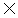 X mark