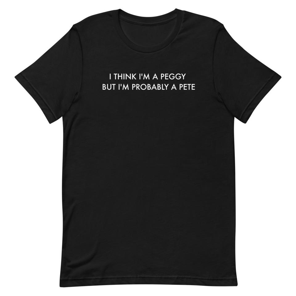 I Think I'm A Peggy Unisex T-Shirt
