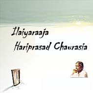 Ilaiyaraaja/ Hariprasad Chaurasia