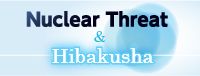 Nuclear Threat & Hibakusha