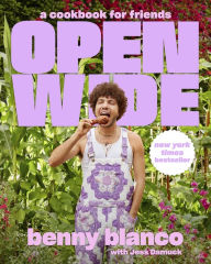 Title: Open Wide: A Cookbook for Friends, Author: benny blanco
