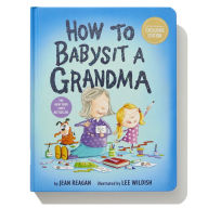 Title: How to Babysit a Grandma Deluxe Board Book (B&N Exclusive Edition), Author: Jean Reagan