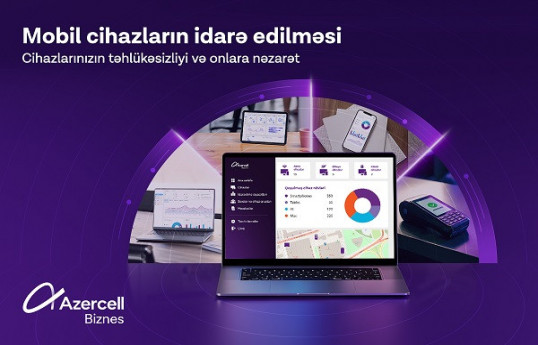 Azercell Biznes “Mobil Cihazların İdarə Edilməsi” həllini təqdim edir