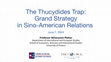 Research paper thumbnail of The Thucydides Trap: Grand Strategy in Sino-American Relations