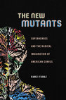 Research paper thumbnail of The New Mutants: Superheroes and the Radical Imagination of American Comics