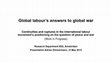 Research paper thumbnail of Global labour’s answers to global war. Continuities and ruptures in the international labour movement’s positioning on the question of peace and war (Work in Progress)