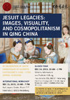 Research paper thumbnail of Chief organizer, “The Jesuit Legacies: Images, Visuality, and Cosmopolitanism in Qing China” –  	International Workshop in Celebration of the 300th Anniversary of Giuseppe Castiglione’s (1688–1766)  	Arrival in Beijing, Karl Jasper Centre for Transcultural Studies, Heidelberg, December 13, 2015.