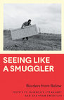 Research paper thumbnail of Seeing Like a Smuggler:  Borders from Below