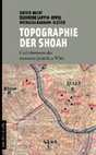 Research paper thumbnail of Topographie der Shoah. Gedächtnisorte des zerstörten jüdischen Wien. Second Edition (2018)