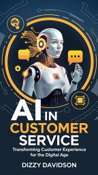 Icon image AI in Customer Service: Transforming Customer Experience for the Digital Age