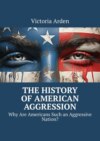 The History of American Aggression. Why Are Americans Such an Aggressive Nation?