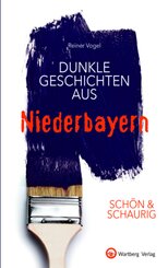 SCHÖN & SCHAURIG - Dunkle Geschichten aus Niederbayern