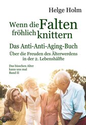 Wenn die Falten fröhlich knittern - Über die Freuden des entspannten Älterwerdens in der 2. Lebenshälfte - Das bisschen