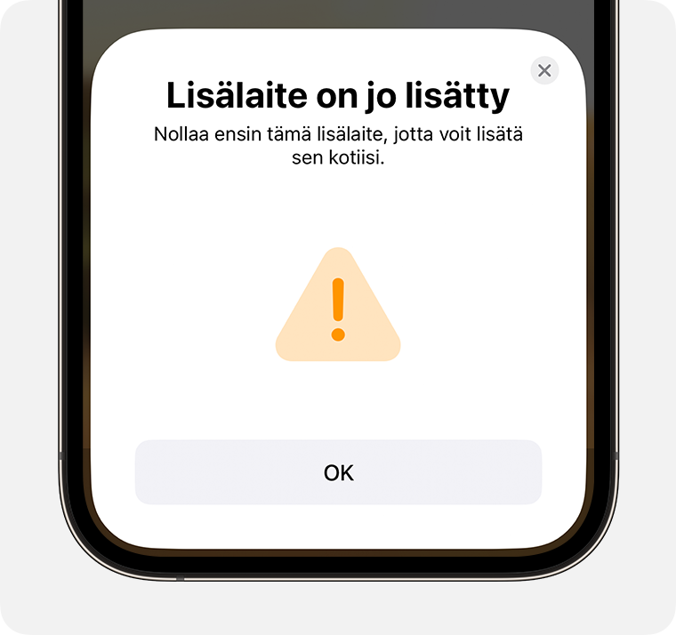 iPhonessa näkyvän Lisävaruste on jo lisätty -viestin sisältämien ohjeiden mukaisesti lisälaite voidaan lisätä kotiisi, kun se on ensin nollattu