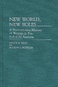 New World, New Roles.: A Documentary History of Women in Pre-Industrial America