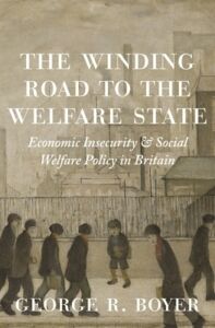 George R. Boyer, "The Winding Road to the Welfare State: Economic Insecurity and Social Welfare Policy in Britain" (Princeton UP, 2019)