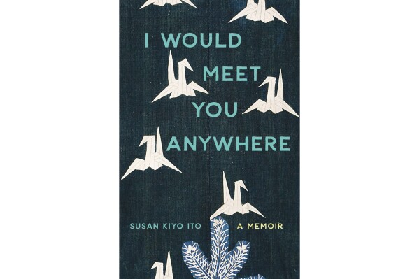This cover image released by Mad Creek Books shows "I Would Meet You Anywhere" by Susan Kiyo Ito. (Mad Creek Books via AP)