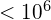 < 10^6